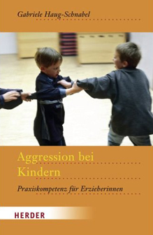 Aggression bei Kindern: Praxiskompetenz für Erzieherinnen